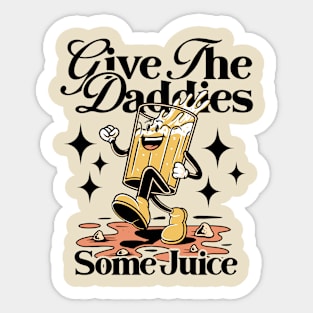 Give The Daddies Some Juice Sticker